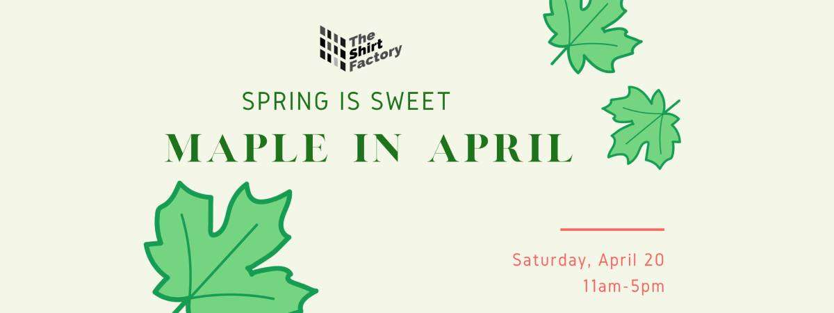 spring is sweet maple in april, april 20, 11am to 5pm