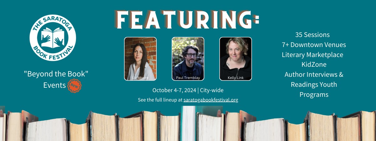 saratoga book festival featuring liz moore, paul tremblay, and kelly link, october 4 to 7