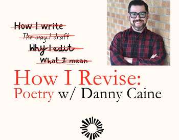 How I Revise: Poetry with Danny Caine