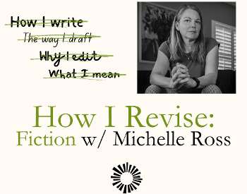 How I Revise: Fiction with Michelle Ross