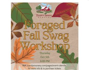 Foraged Fall Swag Workshop - Thursday, Oct 5th @ 6:00pm @ Mandy's Spring Nursery