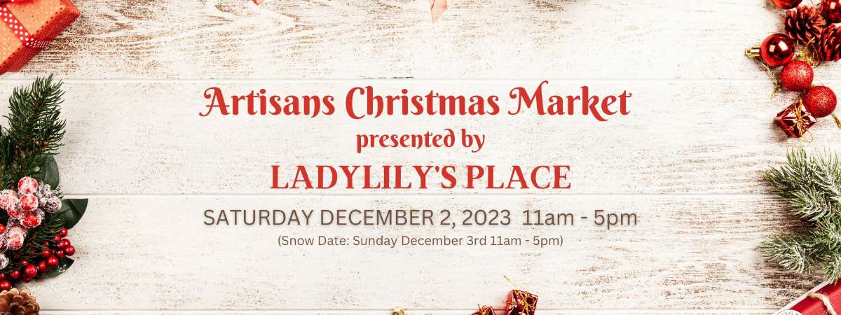 2nd Annual Artisans Christmas Market presented by Ladylily’s Place