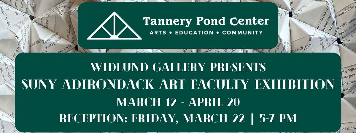 Widlund Gallery | SUNY ADK Faculty Exhibition - Thursday, Apr 4, 2024 until  Thursday, Apr 11, 2024 - The Adirondacks, NY Events
