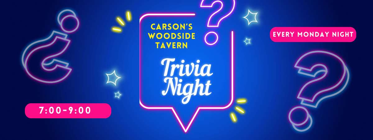 Trivia Every Monday at Carson's Woodside Tavern