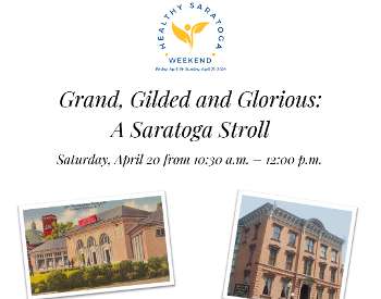 Grand, Gilded and Glorious A Saratoga Stroll April 20th