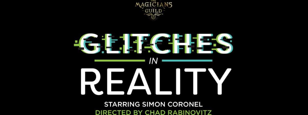 The Magicians Guild Presents Glitches in Reality