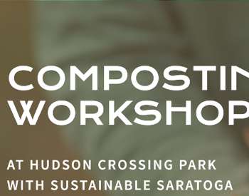 Hands holding a pile of leaves and the words "Composting Workshop at Hudson Crossing Park with Sustainable Saratoga"