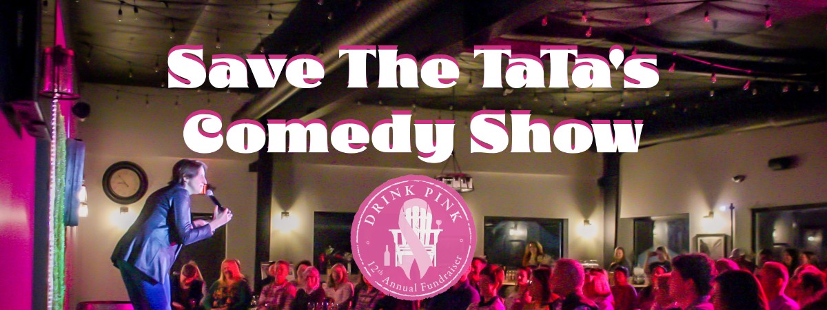 "Save the TaTa’s” - Drink Pink Comedy Night