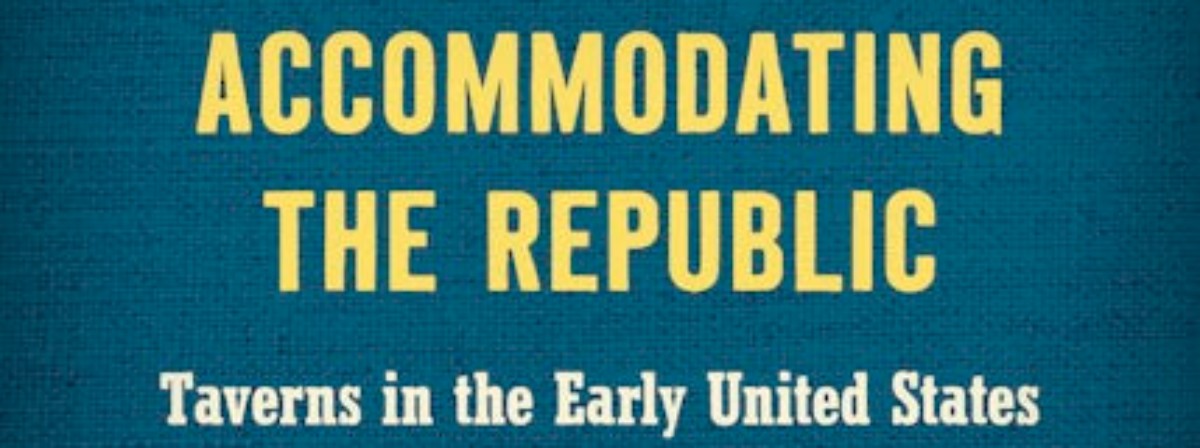 Book Cover for "Accommodating the Republic: Taverns in the Early United States"