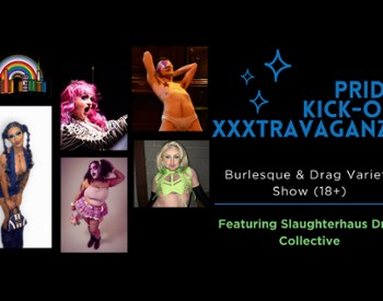 Photos of five performers and the text "Pride Kick-off XXXtravaganze Burlesque & Drag Variety Show (18+) Featuring Slaughterhaus Drag Collective"