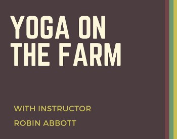 Yoga on the Farm - with instructor Robin Abbott - Sunday starting at 6:00 PM - Owls Head, NY