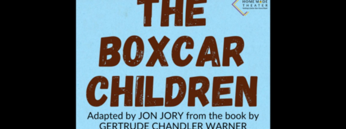Home Made Theater presents THE BOXCAR CHILDREN