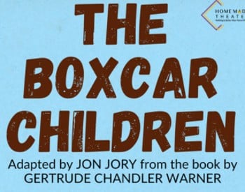 Home Made Theater presents THE BOXCAR CHILDREN