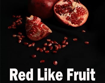 "Red Like Fruit"