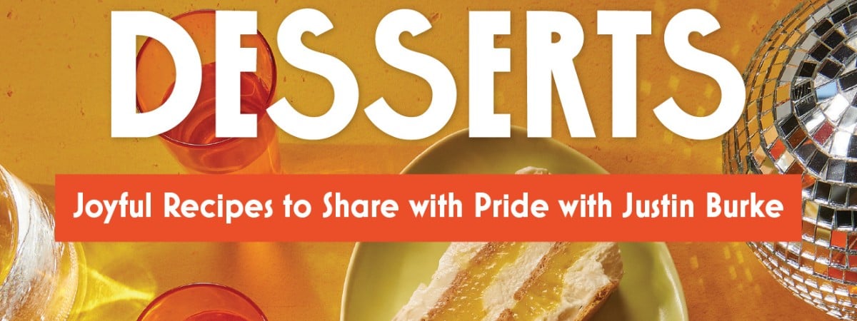 Potluck Desserts: Joyful Recipes to Share with Pride with Justin Burke