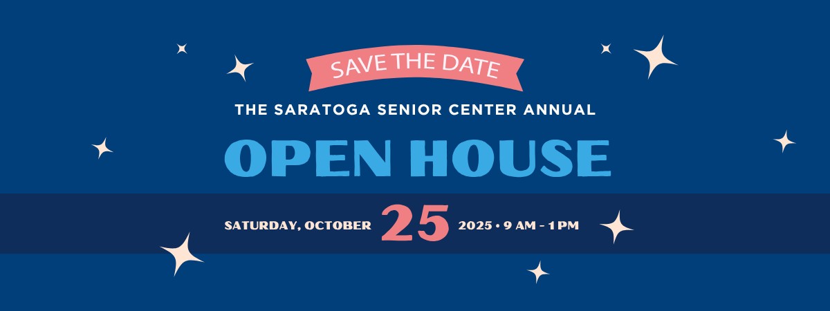 Saratoga Senior Center Open House, Saturday October 25, 9am - 1pm Saratoga Senior Center Open House, Saturday October 25, 9am - 1pm