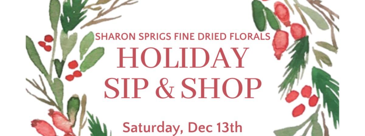 Holiday Sip & Shop at Sharon Sprigs Fine Dried Florals & Gifts
