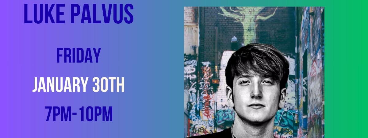 Luke Palvus Friday 1/30/26 7-10pm
