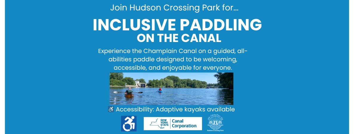 A blue promotional graphic for &ldquo;Inclusive Paddling On the Canal&rdquo; at Hudson Crossing Park. Text describes a guided, all-abilities paddle designed to be welcoming and accessible. A photo shows people kayaking on a calm canal surrounded by trees. Text notes adaptive kayaks are available, with accessibi