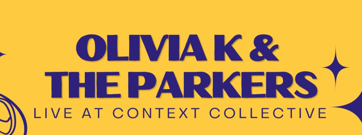 Olivia K and The Parkers Live at Context Collective Friday, May 22 6-9pm. $25 at the door.