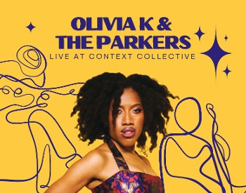 Olivia K and The Parkers Live at Context Collective Friday, May 22 6-9pm. $25 at the door.