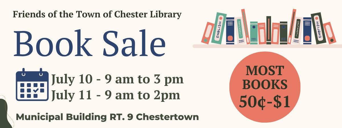 Banner promoting the Friends of the Town of Chester Library Book Sale in Chestertown, New York. July 10 from 9 a.m. to 3 p.m. and July 11 from 9 a.m. to 2 p.m. Most books priced 50 cents to $1 at the Municipal Building on Route 9.