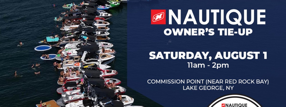 Nautique Owner's Tie-Up. Saturday, August 1, 11am - 2pm. Commission Point (Near Red Rock Bay) Lake George, NY
