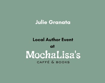 MochaLisa's Local Author Event Feat. Julie Granata | August 16 11 a.m. - 1 p.m.