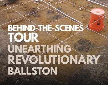 Unearthing Revolutionary Ballston text with dig pit in background.