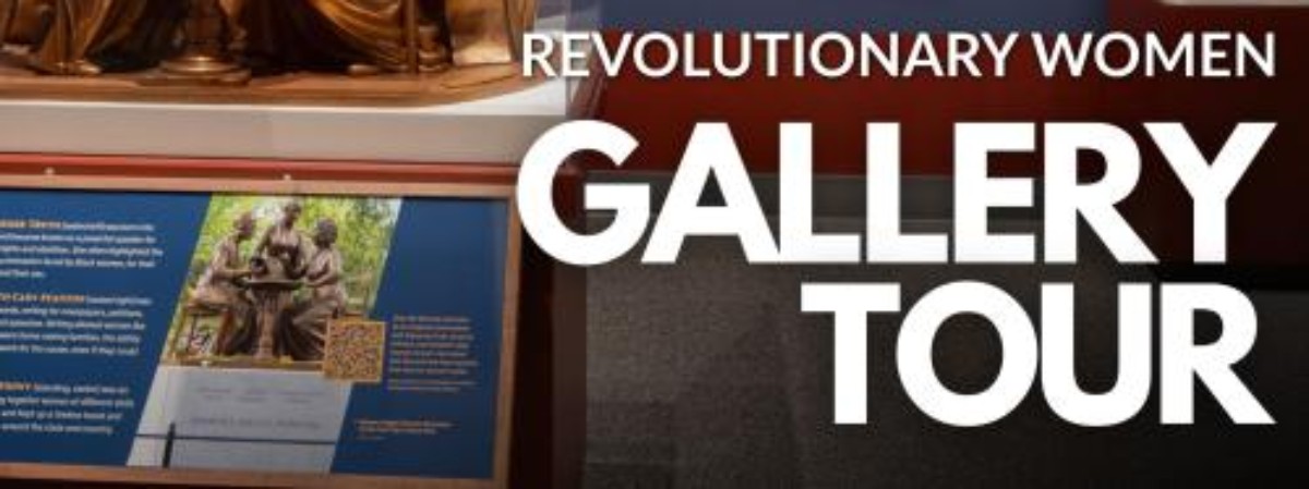 Revolutionary Women Gallery Tour text with exhibit in background.