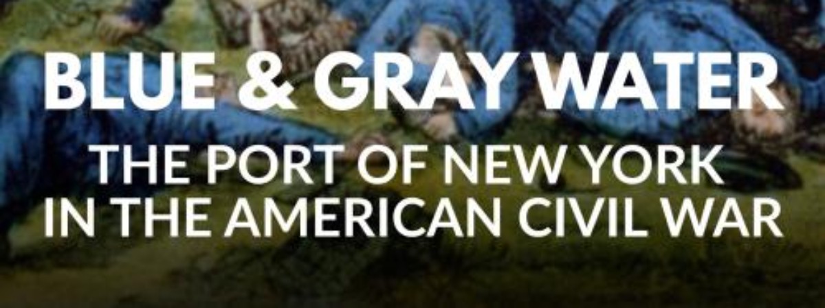 War scene with text in forefront stating: Gallery Talk: “Blue & Gray Water”: The Port of New York in the American Civil War