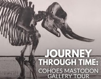 Image of mastodon skeleton in background with text stating: Journey Through Time: Cohoes Mastodon Gallery Tour in forefront