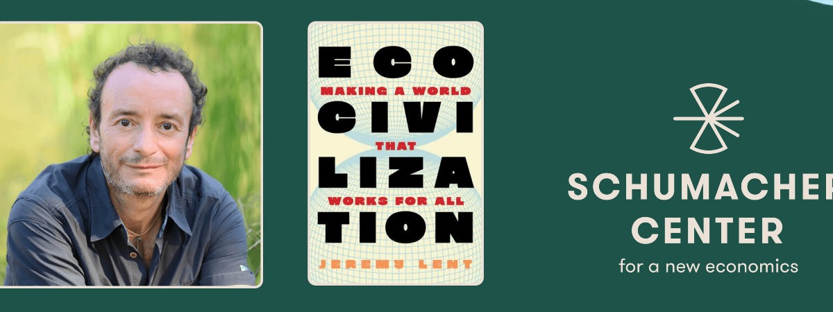 From left to right: Jeremy Lent, his book Ecocivilization, and the Schumacher Center logo
