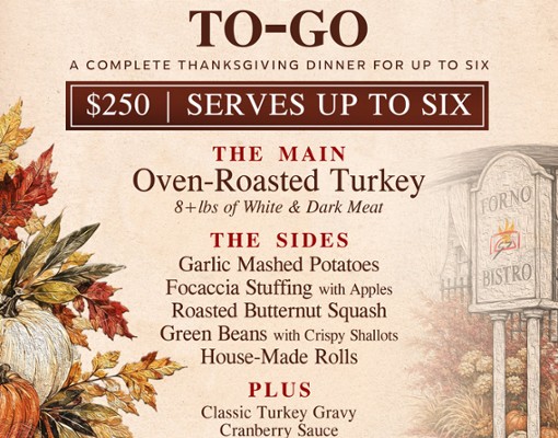 Forno Bistro is serving up a fully prepared and ready-to-eat thanksgiving dinner for $250. Feeds six people.