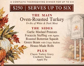 Forno Bistro is serving up a fully prepared and ready-to-eat thanksgiving dinner for $250. Feeds six people.