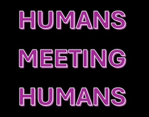 words "Humans Meeting Humans" on a black background