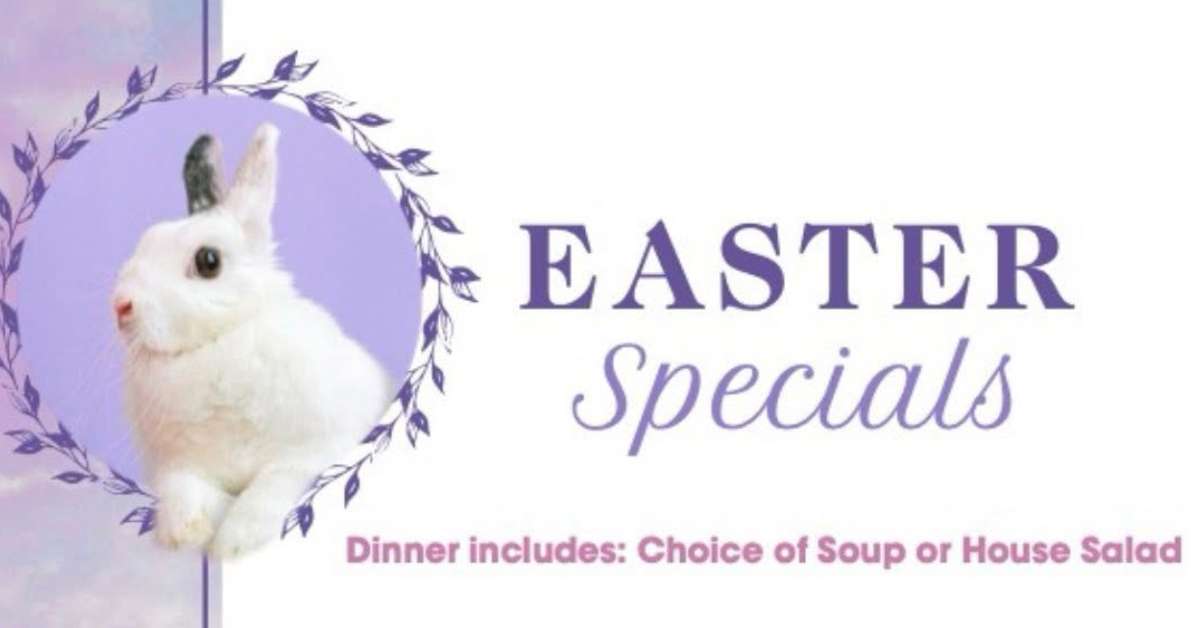 a bunny with the title Easter Specials Dinner includes: choice of soup or house salad