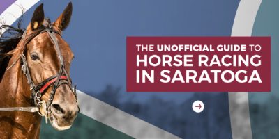 The Unofficial Guide To Horse Racing In Saratoga